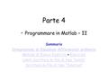 Parte 4 Programmare in Matlab – II Sommario Integrazione di Equazioni differenziali ordinarie Metodo di Eulero Esplicito Metodo di Eulero Esplicito + EsercizioEsercizio.