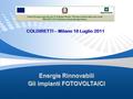 COLDIRETTI – Milano 18 Luglio 2011. Page  2 1 – GENERALE Introduzione al Fotovoltaico 2 – LEGALE Le procedure autorizzative degli impianti fotovoltaici.