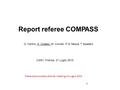 Report referee COMPASS CSN1, Firenze, 21 Luglio 2015 1 G. Carlino, A. Colaleo, M. Corradi, P. Di Nezza, T. Spadaro Presentazione stato attività meeting.