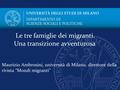 Maurizio Ambrosini, università di Milano, direttore della rivista “Mondi migranti” Le tre famiglie dei migranti. Una transizione avventurosa.