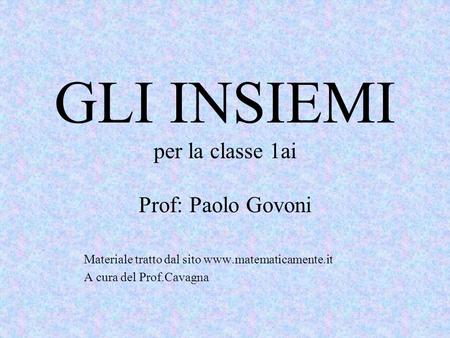 GLI INSIEMI per la classe 1ai Prof: Paolo Govoni