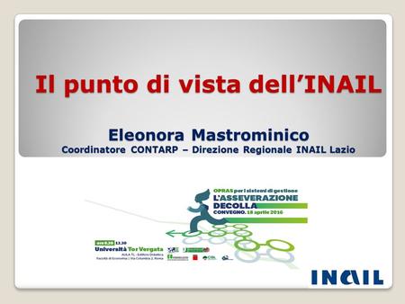 Il punto di vista dell’INAIL Eleonora Mastrominico Coordinatore CONTARP – Direzione Regionale INAIL Lazio.
