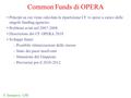 Common Funds di OPERA Principi su cui viene calcolata la ripartizione CF vs spese a carico delle singole funding agencies Problemi avuti nel 2007-2008.