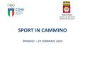 SPORT IN CAMMINO Regione Puglia Assessorato alla Sanità Assessorato allo Sport BRINDISI – 29 FEBBRAIO 2016.