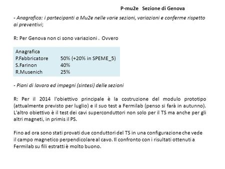 - Anagrafica: i partecipanti a Mu2e nelle varie sezioni, variazioni e conferme rispetto ai preventivi; R: Per Genova non ci sono variazioni. Ovvero - Piani.