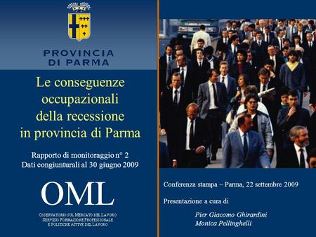 Conferenza stampa – Parma, 22 settembre 2009 Presentazione a cura di Pier Giacomo Ghirardini Monica Pellinghelli Le conseguenze occupazionali della recessione.