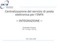 Centralizzazione del servizio di posta elettronica per l’INFN ─ INTEGRAZIONE ─ Ombretta Pinazza Per il Gruppo Mailing CCR, Marzo 2008.