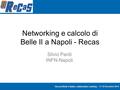 17-18 Dicembre 2014 Second Belle II italian collaboration meeting – 17-18 Dicembre 2014 Networking e calcolo di Belle II a Napoli - Recas Silvio Pardi.