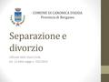 Separazione e divorzio Ufficiale dello Stato Civile art. 12 della Legge n. 162/2014 COMUNE DI CANONICA D’ADDA Provincia di Bergamo.