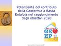 Ing. Luca Ricci Consorzio GeoHP1 Potenzialità del contributo della Geotermia a Bassa Entalpia nel raggiungimento degli obiettivi 2020.