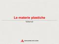 Le materie plastiche Materiali *.