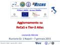 Aggiornamento su ReCaS e Tier-2 Atlas Leonardo Merola Riunione Gr. 1 Napoli – 7 gennaio 2015 1 Riunione Gr. 1 Napoli – 7 gennaio 2015 – L. Merola.