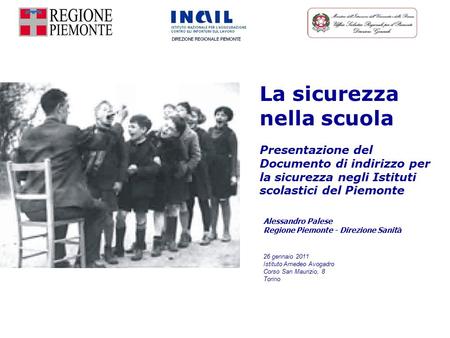 La sicurezza nella scuola Presentazione del Documento di indirizzo per la sicurezza negli Istituti scolastici del Piemonte Alessandro Palese Regione Piemonte.
