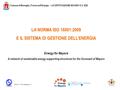Comune di Moneglia, I Forum sull’Energia – LA CERTIFICAZIONE ISO16001 E IL SGE Autore: C. Fiori, Sogesca s.r.l. LA NORMA ISO 16001:2009 E IL SISTEMA DI.
