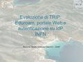 Evoluzione di TRIP: Eduroam, portale Web e autenticazione su IdP INFN Riccardo Veraldi, Vincenzo Ciaschini - CNAF.