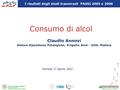 Consumo di alcol Martedì 17 Aprile 2007 Claudio Annovi Settore Dipendenza Patologiche, Progetto Alcol - AUSL Modena I risultati degli studi trasversali.