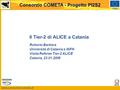 Www.consorzio-cometa.it FESR Consorzio COMETA - Progetto PI2S2 Il Tier-2 di ALICE a Catania Roberto Barbera Università di Catania e INFN Visita Referee.