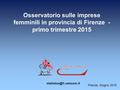 Osservatorio sulle imprese femminili in provincia di Firenze - primo trimestre 2015 Firenze, Giugno 2015