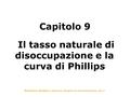 Blanchard, Amighini e Giavazzi, Scoprire la macroeconomia, vol. I Capitolo 9 Il tasso naturale di disoccupazione e la curva di Phillips.