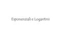 Esponenziali e Logaritmi