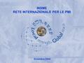 INSME – Rete Internazionale per le PMI INSME INTERNATIONAL NETWORK FOR SMEs INSME RETE INTERNAZIONALE PER LE PMI Dicembre 2004.
