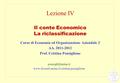 Lezione IV Il conto Economico La riclassificazione Corso di Economia ed Organizzazione Aziendale 2 AA. 2011-2012 Prof. Cristina Ponsiglione
