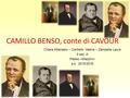 CAMILLO BENSO, conte di CAVOUR Chiara Attanasio – Cantiello Valeria – Zampella Laura 3 sez. A Plesso «Mazzini» a.s. 2015/2016.