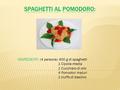 INGREDIENTI: (4 persone) 400 g di spaghetti 1 Cipolla media 1 Cucchiaio di olio 4 Pomodori maturi 1 ciuffo di basilico.