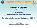 Fonte: Osservatorio turistico regionale, Unioncamere Toscana ORTT O sservatorio R egionale del T urismo in T oscana TURISMO & TOSCANA 28 giugno 2012 La.