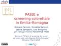 PASSI e screening colorettale in Emilia-Romagna Giuliano Carrozzi, Nicoletta Bertozzi, Letizia Sampaolo, Lara Bolognesi per il Gruppo Tecnico REGIONALE.