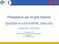 1 Prospettive per la grid italiana (Da EGEE-III a EGI-InSPIRE, EMI e IGI) Luciano Gaido – INFN Torino Workshop CCR Stato e Prospettive del Calcolo Scientifico.