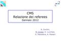 CMS Relazione dei referees Gennaio 2012 A. Cardini, M. Grassi, D. Lucchesi, G. Passaleva, A. Passeri.