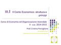 1 III.I Il Conto Economico: struttura e principi Corso di Economia ed Organizzazione Aziendale II - a.a. 2014-2015 Prof. Cristina Ponsiglione