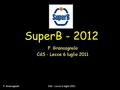 F. Grancagnolo CdS – Lecce 6 luglio 2011 SuperB - 2012.