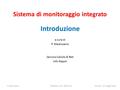 Sistema di monitoraggio integrato Introduzione a cura di P. Mastroserio Servizio Calcolo & Reti Infn-Napoli P. Mastroserio Workshop CCR - INFN Grid Acireale.