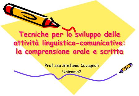 Tecniche per lo sviluppo delle attività linguistico-comunicative: la comprensione orale e scritta Tecniche per lo sviluppo delle attività linguistico-comunicative: