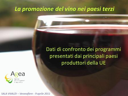 La promozione del vino nei paesi terzi Dati di confronto dei programmi presentati dai principali paesi produttori della UE SALA VIVALDI – Veronafiere -