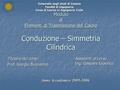 Modulo di Elementi di Trasmissione del Calore Conduzione – Simmetria Cilindrica Titolare del corso Prof. Giorgio Buonanno Anno Accademico 2005-2006 Università.
