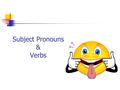Subject Pronouns & Verbs. When do we use subject pronouns? Subject pronouns stand in for the subject. I, You, He/She, We, They. I went to the shops. You.