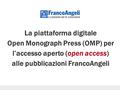 La piattaforma digitale Open Monograph Press (OMP) per l’accesso aperto (open access) alle pubblicazioni FrancoAngeli.