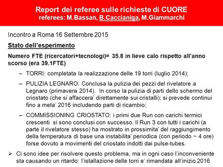Report dei referee sulle richieste di CUORE referees: M.Bassan, B.Caccianiga, M.Giammarchi Incontro a Roma 16 Settembre 2015 Stato dell’esperimento Numero.