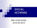 SOCIAL NETWORK Dinu Luiza Elena 1B 29/05/2015. Indice Che cosa sono La storia Funzione Esempi di Social Network I più usati.