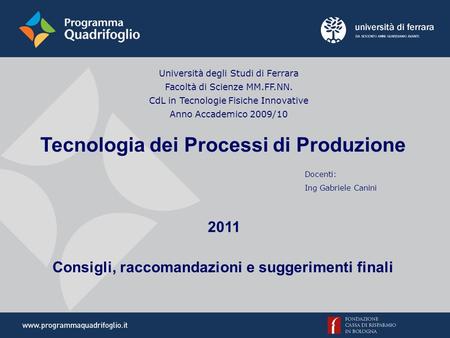Università degli Studi di Ferrara Facoltà di Scienze MM.FF.NN. CdL in Tecnologie Fisiche Innovative Anno Accademico 2009/10 Tecnologia dei Processi di.