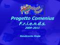 Progetto Comenius F.r.i.e.n.d.s. 2009-2011 Rendiconto finale.