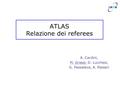ATLAS Relazione dei referees A. Cardini, M. Grassi, D. Lucchesi, G. Passaleva, A. Passeri.