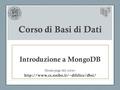 Corso di Basi di Dati Introduzione a MongoDB Home page del corso: