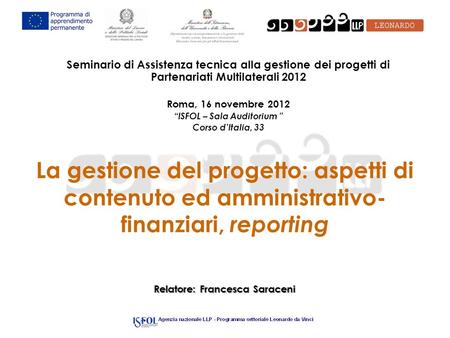 La gestione del progetto: aspetti di contenuto ed amministrativo- finanziari, reporting Relatore: Francesca Saraceni Seminario di Assistenza tecnica alla.