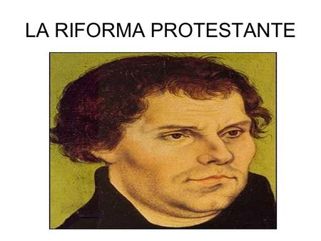 LA RIFORMA PROTESTANTE. CHI Martin Lutero (1483- 1546) era un monaco agostiniano dalla tormentata esperienza religiosa Dottore in teologia insegnava dal.