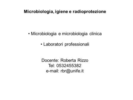 Microbiologia, igiene e radioprotezione Microbiologia e microbiologia clinica Laboratori professionali Docente: Roberta Rizzo Tel: 0532455382