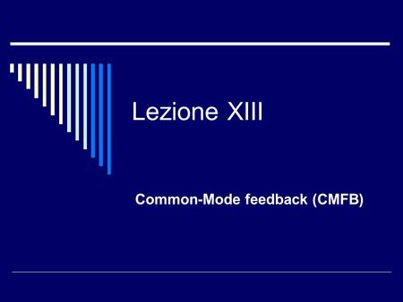 Lezione XIII Common-Mode feedback (CMFB). Introduzione  In tutte le applicazioni degli amplificatori operazionali un anello di retroazione differenziale.